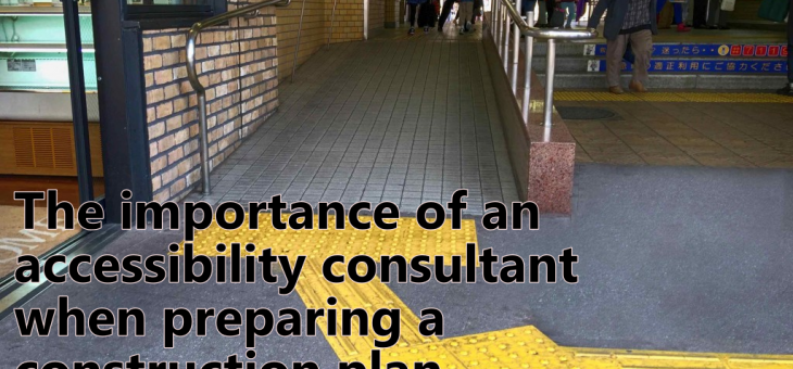 The importance of an accessibility consultant when preparing a construction plan for your project